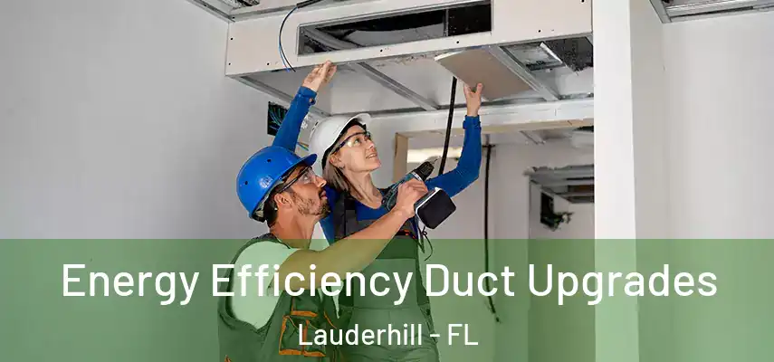 Energy Efficiency Duct Upgrades Lauderhill - FL