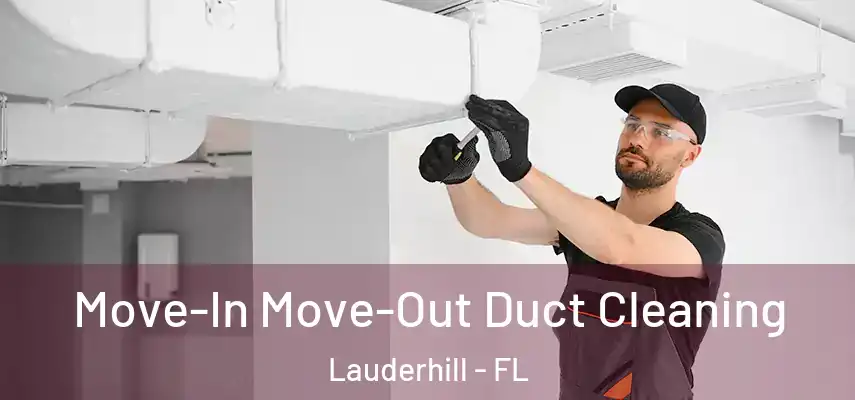 Move-In Move-Out Duct Cleaning Lauderhill - FL