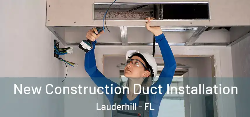  New Construction Duct Installation Lauderhill - FL